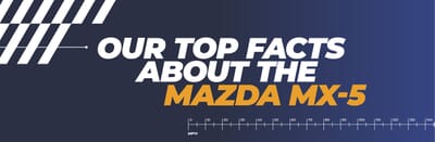 Our Top Facts About the Mazda MX-5